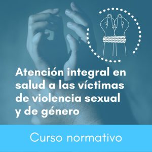 Atención integral en salud a las víctimas de violencia sexual y de género